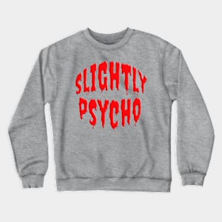 Scary SLIGHTLY PSYCHO Crewneck Sweatshirt